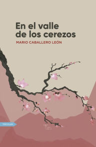 Title: El valle de los cerezos, Author: Mario Caballero León