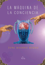 Title: La máquina de la conciencia, Author: José Lozano López