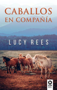 Title: Caballos en compañía, Author: Lucy Rees