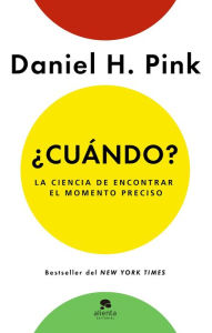 Title: ¿Cuándo?: La ciencia de encontrar el momento preciso, Author: Daniel H. Pink