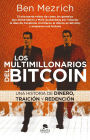 Los multimillonarios del bitcoin: Una historia de dinero, traición y redención