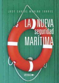 Title: La nueva seguridad marítima, Author: José Carlos Moreno Torres