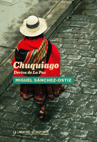 Title: Chuquiago: Deriva de La Paz, Author: Miguel Sánchez-Ostiz