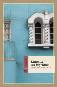 Title: Lima, la sin lágrimas, Author: César Antonio Molina
