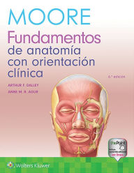 Title: Moore. Fundamentos de anatomía con orientación clínica / Edition 6, Author: Keith L. Moore MSc PhD FIAC FRSM FAAA