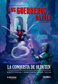 Title: Los guerreros de Dazeta: La conquista de Olduten, Author: Alberto Pascual