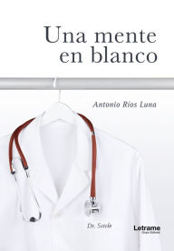 Title: Una mente en blanco, Author: Antonio Ríos Luna
