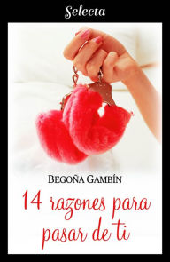 Title: 14 razones para pasar de ti (Mujeres únicas 2), Author: Begoña Gambín