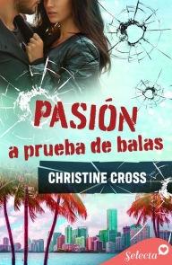 Title: Pasión a prueba de balas, Author: Christine Cross