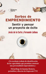 Title: Sorbos de emprendimiento: Sentir y pensar un proyecto de éxito, Author: Jesús de la Corte