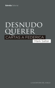 Title: Desnudo querer: Cartas a Federica, Author: Mark Salter