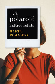 Title: La polaroid: i altres relats, Author: Marta Romagosa