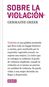 Title: Sobre la violación, Author: Germaine Greer