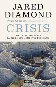 Title: Crisis: Cómo reaccionan los países en los momentos decisivos, Author: Jared Diamond
