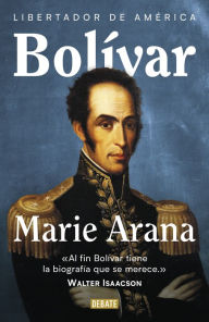 Title: Bolívar: Libertador de América, Author: Marie Arana
