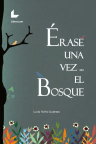 Title: Érase una vez. el bosque, Author: Lucía Triviño Guerrero