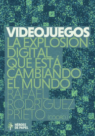 Title: Videojuegos: La explosión digital que está cambiando el mundo, Author: Rafael Rodríguez Prieto