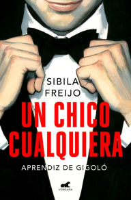Title: Un chico cualquiera: Aprendiz de gigoló, Author: Sibila Freijo