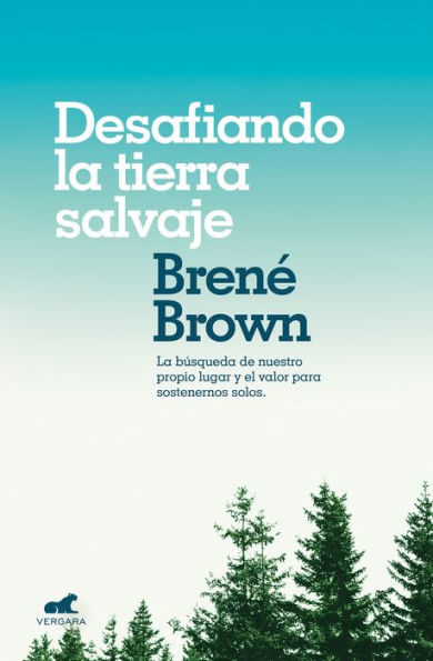 Desafiando la tierra salvaje: La verdadera pertenencia y el valor para ser uno mismo (Braving the Wilderness)