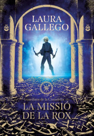 Title: La missió de la Rox (Guardians de la Ciutadella 3), Author: Laura Gallego