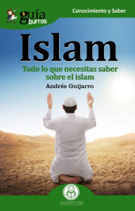 Title: GuíaBurros: Islam: Todo lo que necesitas saber sobre el islam, Author: Andrés Guijarro