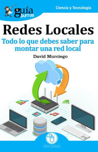 Title: GuíaBurros: Redes Locales: Todo lo que debes saber para montar una red local, Author: David Murciego Vilches