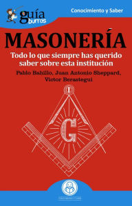 Title: GuíaBurros: La masonería: Todo lo que siempre has querido saber sobre esta institución, Author: Pablo Bahillo