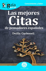 Title: GuíaBurros: Las mejores citas: De pensadores españoles, Author: Delfín Carbonell