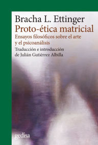 Title: Proto-ética matricial: Ensayos filosóficos sobre el arte y el psicoanálisis, Author: Bracha L. Ettinger