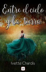 Title: Entre el cielo y la tierra, Author: Ivette Chardis