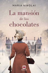 Free download audiobooks La mansión de los chocolates: Una novela tan intensa y tentadora como el chocolate by Maria Nikolai, Marta Armengol Royo, Elena Abós Álvarez-Buiza 9788417708566