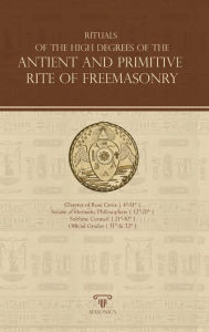 Title: Rituals of the High Degrees of The Antient and Primitive Rite of Freemasonry, Author: Anonymous