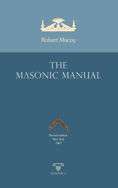 The Masonic Manual: Revised Edition By Robert Macoy, Hardcover | Barnes ...