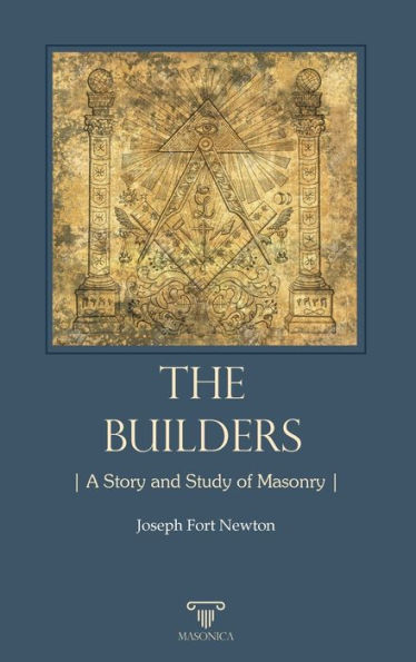 The Builders, A Story and Study of Masonry