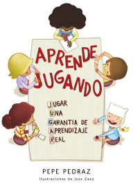 Title: Aprende jugando: JUGAR: Una garantía de aprendizaje real, Author: Pepe Pedraz