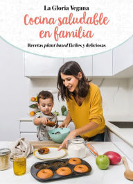 Title: Cocina saludable en familia: Recetas plant based fáciles y deliciosas, Author: Gloria Carrión (La Gloria Vegana)