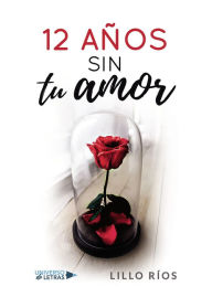 Title: 12 años sin tu amor, Author: Lillo Ríos