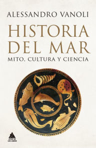 Title: Historia del mar: Mito, cultura y ciencia, Author: Alessandro Vanoli