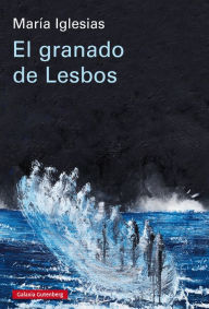 Title: El granado de Lesbos, Author: María Iglesias
