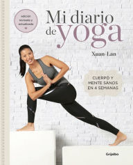 Title: Mi diario de yoga. Cuerpo y mente sanos en 4 semanas. Edición revisada y actualizada / My Yoga Diary, Author: Xuan Lan