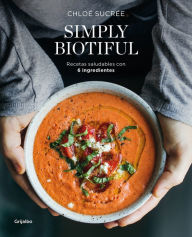 Title: Simply Biotiful: Recetas saludables con 6 ingredientes, Author: Chloé Sucrée