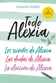 Title: Todo Alexia (Pack: Los secretos de Alexia Las dudas de Alexia La elección de Alexia) (Saga Alexia), Author: Susana Rubio