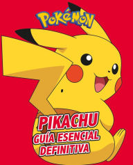 Title: Pikachu. Guía esencial definitiva / All About Pikachu, Author: Varios autores