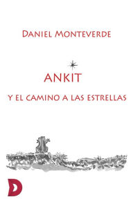 Title: Ankit y el camino a las estrellas, Author: Daniel Monteverde