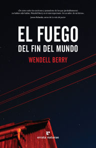 Title: Fuego del fin del mundo, El, Author: Wendell Berry