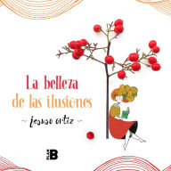 Title: La belleza de las ilusiones / The Beauty of Illusions, Author: Jesuso Ortiz