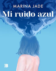 Title: Mi ruido azul, Author: Marina Jade
