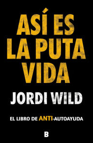 Title: Así es la puta vida / That's F**** Life, Author: JORDI WILD