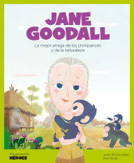 Title: Jane Goodall: La mejor amiga de los chimpanc s y de la naturaleza Cuentos para ni os para conocer a los grandes personajes de la historia y los valores que los inspiraron., Author: Javier Alonso L pez