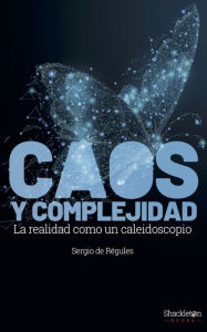 Title: Caos y complejidad: La realidad como caleidoscopio, Author: Sergio de Régules Ruiz-Funes